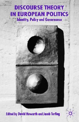 Discourse Theory in European Politics: Identity, Policy and Governance Image for Discourse Theory in European Politics: Identity, Policy and Governance
