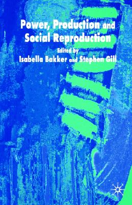 Power, Production and Social Reproduction: Human In/security in the Global Political Economy
