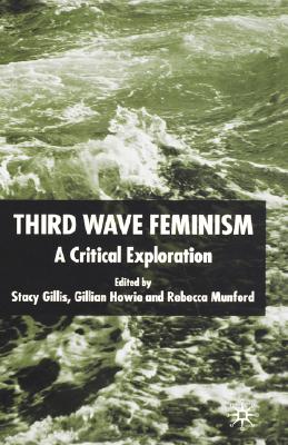Third Wave Feminism: A Critical Exploration