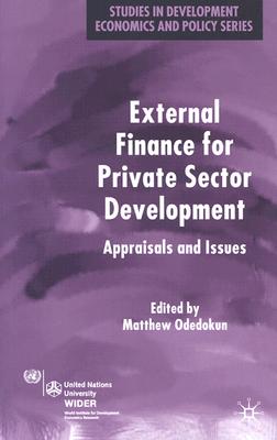 External Finance for Private Sector Development: Appraisals and Issues (Studies in Development Economics and Policy)