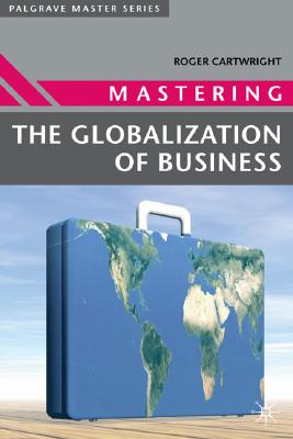 Mastering the Globalization of Business (Master Series (Business), 12)