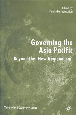 Governing the Asia Pacific: Beyond the 'New Regionalism' (Third Worlds)
