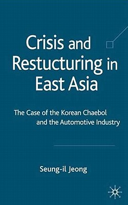 Crisis and Restructuring in East Asia: The Case of the Korean Chaebol and the Automotive Industry