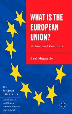 What is the European Union: Nature and Prospects (The European Union Series)