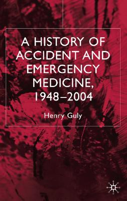 Image for A History of Accident and Emergency Medicine, 1948-2004