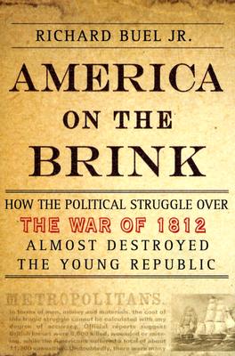Image for America on the Brink: How the Political Struggle Over the War of 1812 Almost Destroyed the Young Republic