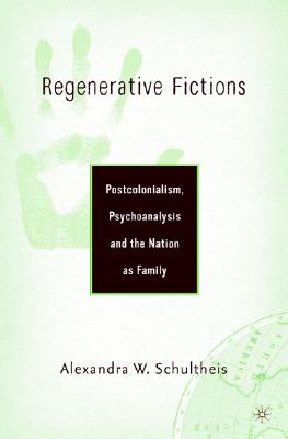 Regenerative Fictions: Postcolonialism, Psychoanalysis, and the Nation as Family