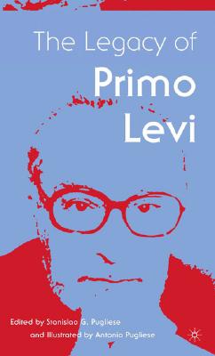 The Legacy of Primo Levi (Italian and Italian American Studies)