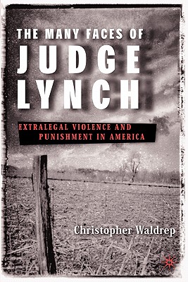 The Many Faces of Judge Lynch: Extralegal Violence and Punishment in America