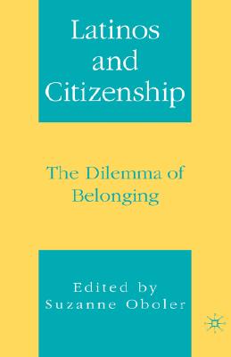 Latinos and Citizenship: The Dilemma of Belonging