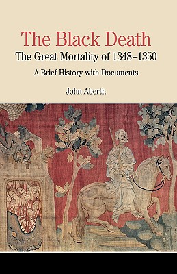 The Black Death: The Great Mortality of 1348-1350: A Brief History with Documents (Bedford Series in History and Culture)