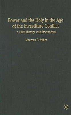 Power and the Holy in the Age of the Investiture Conflict: A Brief History with Documents (The Bedford Series in History and Culture)