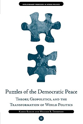Puzzles of the Democratic Peace: Theory, Geopolitics and the Transformation of World Politics (Evolutionary Processes in World Politics)