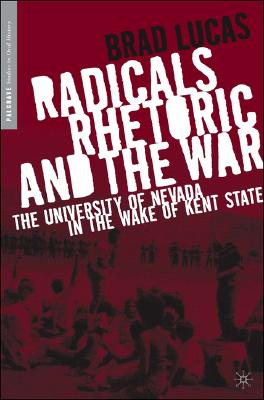 Radicals, Rhetoric, and the War: The University of Nevada in the Wake of Kent State (Palgrave Studies in Oral History)
