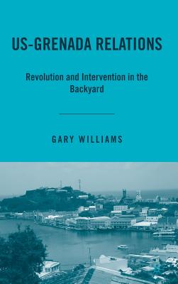 US-Grenada Relations: Revolution and Intervention in the Backyard