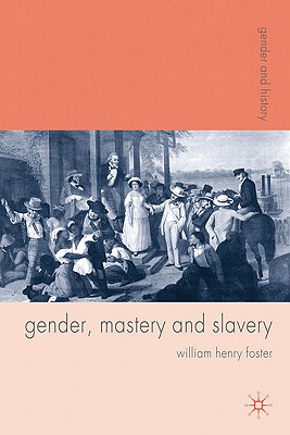 Gender, Mastery and Slavery: From European to Atlantic World Frontiers (Gender and History)