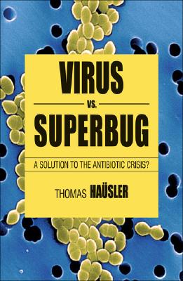 Viruses Vs. Superbugs: A Solution to the Antibiotics Crisis (Macmillan Science)