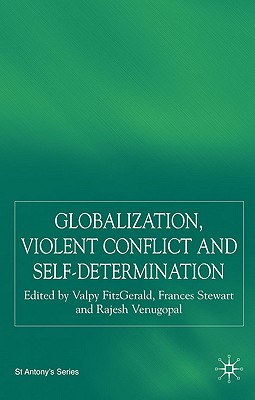 Globalization, Self-Determination and Violent Conflict (St Antony's Series)