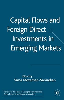 Capital Flows and Foreign Direct Investments in Emerging Markets (Centre for the Study of Emerging Markets Series)