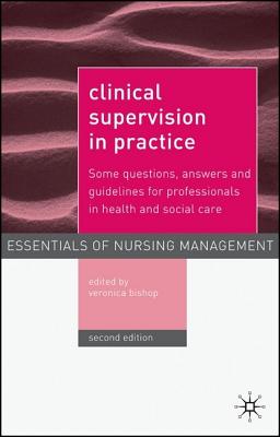 Clinical Supervision in Practice: Some Questions, Answers and Guidelines for Professionals in Health and Social Care (The Essentials of Nursing Management Series, 6)
