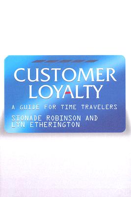 Image for Customer Loyalty: A Guide for Time Travelers