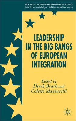 Leadership in the Big Bangs of European Integration (Palgrave Studies in European Union Politics)