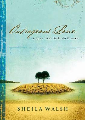 Image for Outrageous Love: A Love That Seeks No Reward