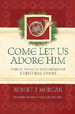 Image for Come Let Us Adore Him Come Let Us Adore Him