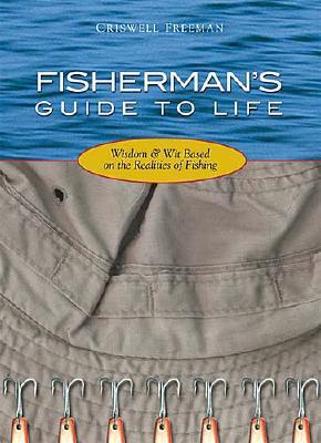 Fisherman's Guide To Life: Wisdom & Wit Based On The Realities Of Fishing
