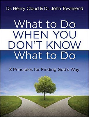 What to Do When You Don't Know What to Do: 8 Principles for Finding God's Way
