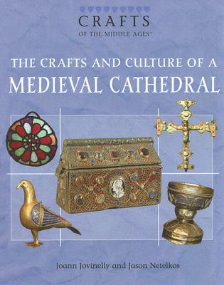 The Crafts And Culture of a Medieval Cathedral (Crafts of the Middle Ages)