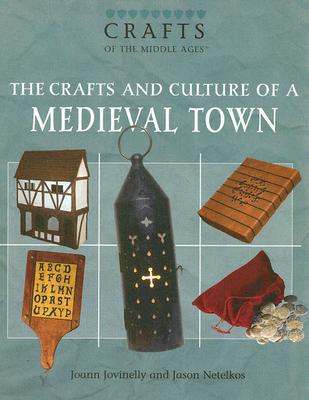 The Crafts and Culture of a Medieval Town (Crafts and Culture of the Middle Ages)