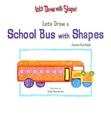 Lets Draw A School Bus With Shapes (Let's Draw With Shapes)