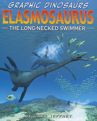 Image for Elasmosaurus: The Long-Necked Swimmer (Graphic Dinosaurs) Elasmosaurus: The Long-Necked Swimmer (Graphic Dinosaurs)