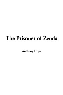 PRISONER OF ZENDA Being the History of Three Months in the Life of an English Gentleman