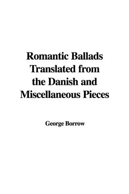 Romantic Ballads Translated from the Danish and Miscellaneous Pieces