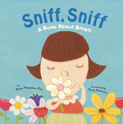 Sniff, Sniff: A Book About Smell (The Amazing Body: The Five Senses)