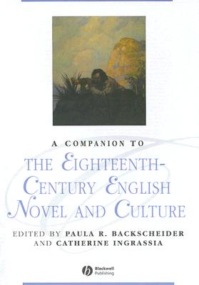 A Companion to the Eighteenth-Century English Novel and Culture (Blackwell Companions to Literature and Culture)