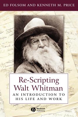 Re-Scripting Walt Whitman: An Introduction to His Life and Work (Wiley Blackwell Introductions to Literature)