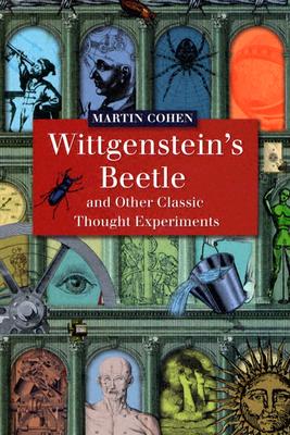 Wittgenstein's Beetle and Other Classic Thought Experiments
