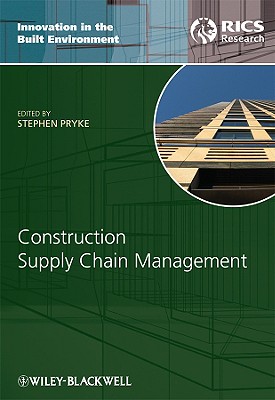 Construction Supply Chain Management: Concepts and Case Studies (Innovation in the Built Environment)