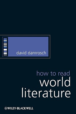 Damrosch How to Read World Literature (How to Study Literature)