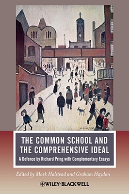 The Common School and the Comprehensive Ideal: A Defence by Richard Pring With Complementary Essays