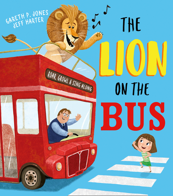 The Lion on the Bus: A brilliantly funny picture book adaptation of the classic nursery rhyme Wheels on the Bus