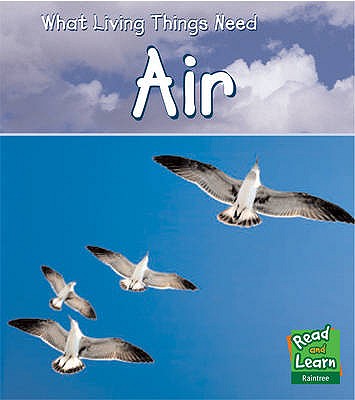 Air (Read and Learn: What Living Things Need) (Read and Learn: What Living Things Need)