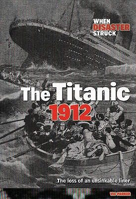 Titanic 1912 (Raintree: When Disaster Struck) (Raintree: When Disaster Struck)