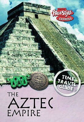 The Aztec Empire (Raintree Freestyle Express: Time Travel Guides)