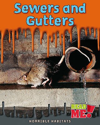 Sewers and Gutters (Read Me!: Horrible Habitats)