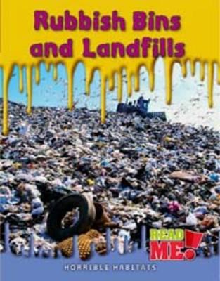 Rubbish Bins and Landfills (Read Me!: Horrible Habitats)