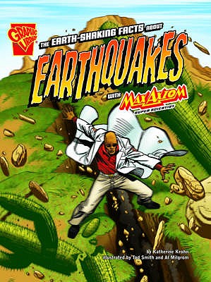 The Earth-Shaking Facts about Earthquakes with Max Axion, Super Scientist. Katherine Krohn (Graphic Library: Graphic Science)